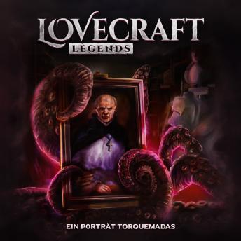 [German] - Lovecraft Legends, Folge 1: Ein Portrait Torquemadas (Ungekürzt)