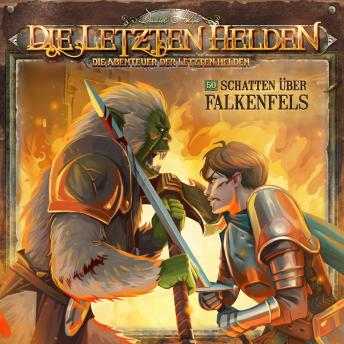 [German] - Die Letzten Helden, Die Abenteuer der Letzten Helden, Folge 50: Schatten über Falkenfels (Ungekürzt)