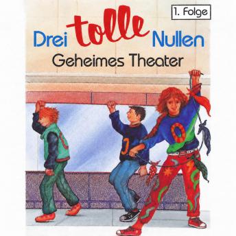 [German] - Drei tolle Nullen, Folge 1: Geheimes Theater (Ungekürzt)