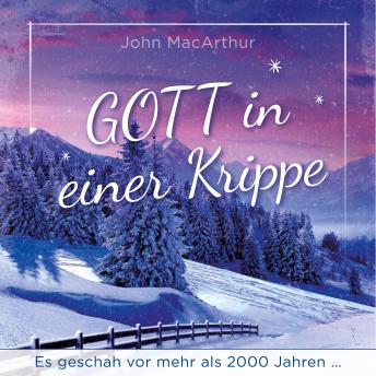 [German] - Gott in einer Krippe: Es geschah vor mehr als 2000 Jahren ...