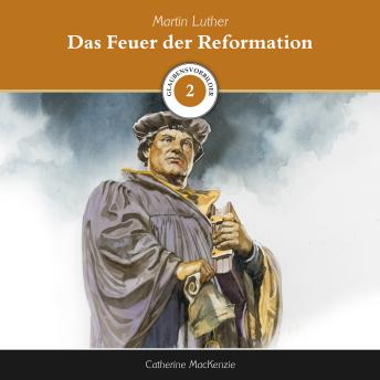[German] - Das Feuer der Reformation: Martin Luther