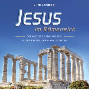 [German] - Jesus im Römerreich: Der Weg der Gemeinde Jesu in den ersten vier Jahrhunderten