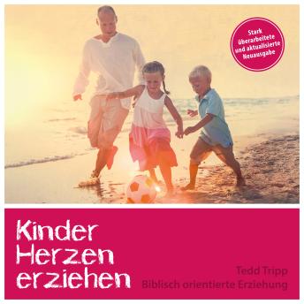 [German] - Kinderherzen erziehen: Biblisch orientierte Erziehung