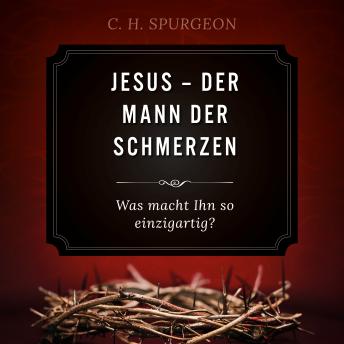 [German] - Jesus - Der Mann der Schmerzen: Was macht Ihn so einzigartig?