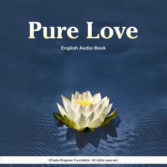 Pure Love - English Audio Book, Audio book by Dada Bhagwan