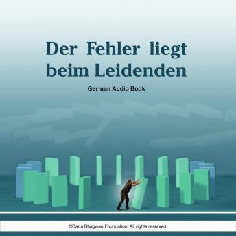 Dada Bhagwan's [German] - Der Fehler liegt beim Leidenden - German Audio Book episode artwork