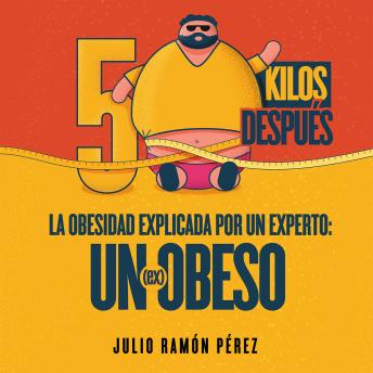 50 Kilos Después: 50 Kilos Después De La Obesidad Explicada Por Un Experto: Un (ex)obeso