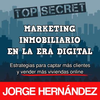 Marketing Inmobiliario en la Era Digital: Los secretos del marketing digital aplicados al negocio inmobiliario