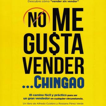 No Me Gusta Vender... Chingao: El camino fácil y práctico para ser un gran vendedor en cualquier circunstancia.