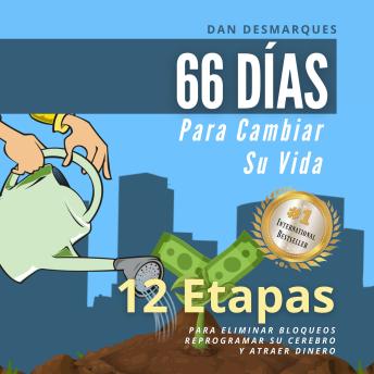 66 Días Para Cambiar Su Vida: 12 Etapas Para Eliminar Bloqueos, Reprogramar Su Cerebro