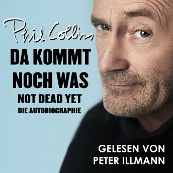 [German] - Da kommt noch was - Not dead yet: Die Autobiographie von Phil Collins