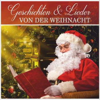 [German] - Geschichten & Lieder von der Weihnacht: Drei klassische Weihnachtsgeschichten für Jung und Alt