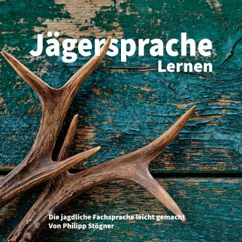 [German] - Jägersprache Lernen: Die jagdliche Fachsprache leicht gemacht