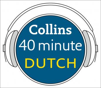 Dutch in 40 Minutes: Learn to speak Dutch in minutes with Collins, Audio book by Collins Dictionaries 