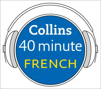 French in 40 Minutes: Learn to speak French in minutes with Collins, Audio book by Collins Dictionaries 