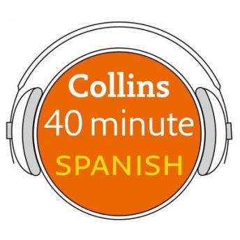 Spanish in 40 Minutes: Learn to speak Spanish in minutes with Collins, Audio book by Collins Dictionaries 
