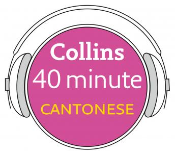 Cantonese in 40 Minutes: Learn to speak Cantonese in minutes with Collins, Collins Dictionaries 