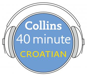 Croatian in 40 Minutes: Learn to speak Croatian in minutes with Collins, Audio book by Collins Dictionaries 