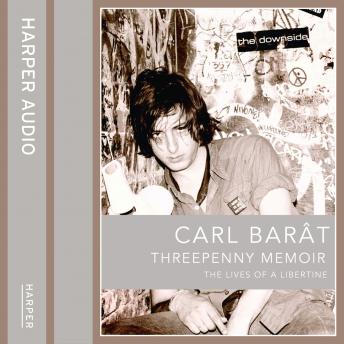 Threepenny Memoir: The Lives of a Libertine, Carl Barat