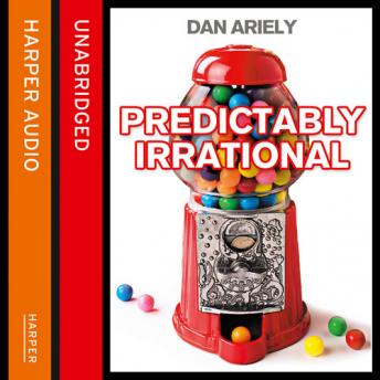 Predictably Irrational: The Hidden Forces that Shape Our Decisions, Dan Ariely