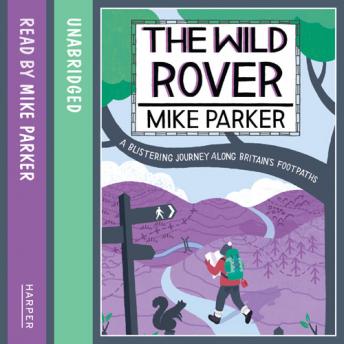 Download Wild Rover: A Blistering Journey Along Britain’s Footpaths by Mike Parker