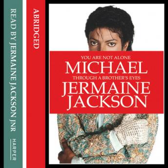 You Are Not Alone: Michael, Through a Brother’s Eyes, Jermaine Jackson
