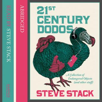 21st Century Dodos: A Collection of Endangered Objects (and Other Stuff)