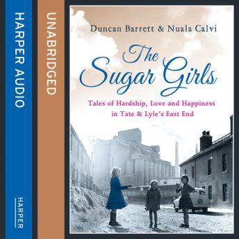 Sugar Girls: Tales of Hardship, Love and Happiness in Tate & Lyle’s East End sample.