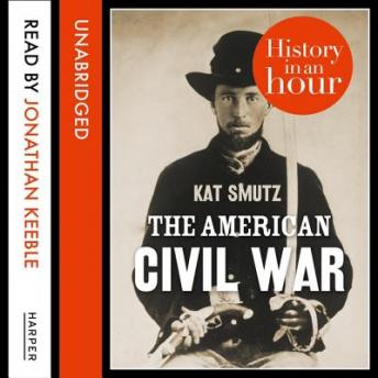American Civil War: History in an Hour, Kat Smutz