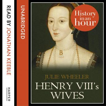 Henry VIII’s Wives: History in an Hour sample.