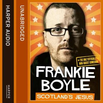 Download Scotland’s Jesus: The Only Officially Non-racist Comedian by Frankie Boyle