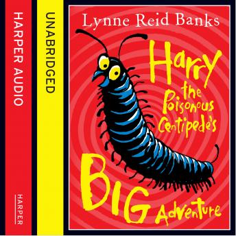 Harry the Poisonous Centipede’s Big Adventure, Audio book by Lynne Reid Banks