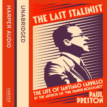 The Last Stalinist: The Life of Santiago Carrillo