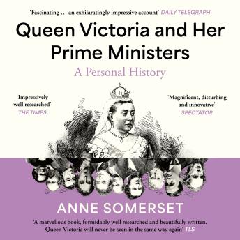 Queen Victoria and her Prime Ministers: A Personal History (Written by Anne Somerset) episode artwork