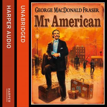 Mr American, Audio book by George MacDonald Fraser