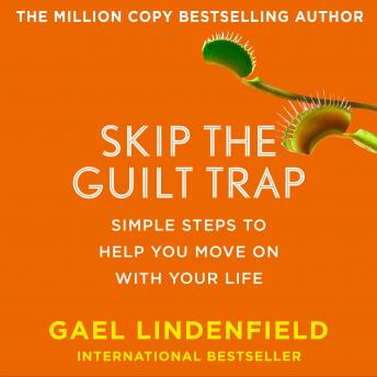 Skip the Guilt Trap: Simple steps to help you move on with your life