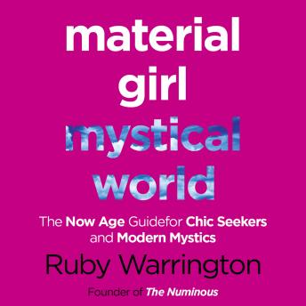 Material Girl, Mystical World: The Now-Age Guide for Chic Seekers and Modern Mystics