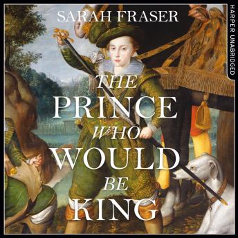 Prince Who Would Be King: The Life and Death of Henry Stuart sample.
