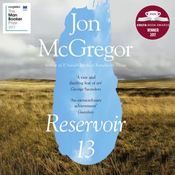 Reservoir 13: WINNER OF THE 2017 COSTA NOVEL AWARD, Jon McGregor