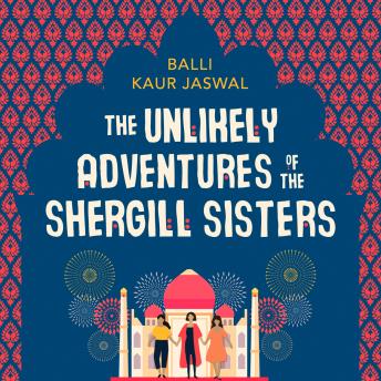 Unlikely Adventures of the Shergill Sisters, Audio book by Balli Kaur Jaswal