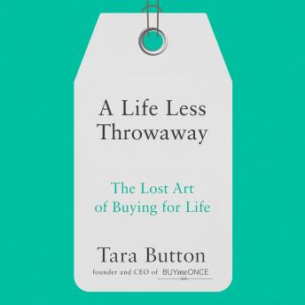 A Life Less Throwaway: The lost art of buying for life