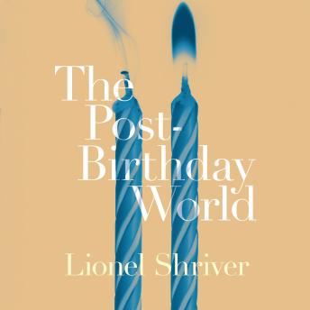 Post-Birthday World, Lionel Shriver