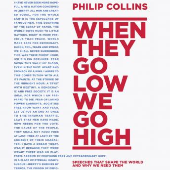 Download When They Go Low, We Go High: Speeches that shape the world – and why we need them by Helen Keeley, Philip Collins