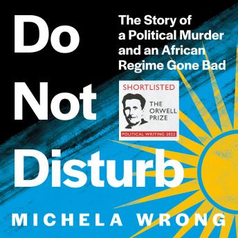 Download Do Not Disturb: The Story of a Political Murder and an African Regime Gone Bad by Michela Wrong