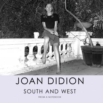 South and West: From A Notebook, Audio book by Joan Didion