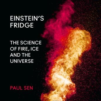 Einstein?s Fridge: The Science of Fire, Ice and the Universe