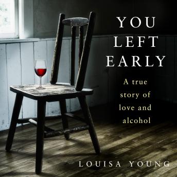 You Left Early: A True Story of Love and Alcohol