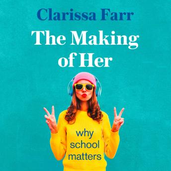 Download Making of Her: Why School Matters by Clarissa Farr