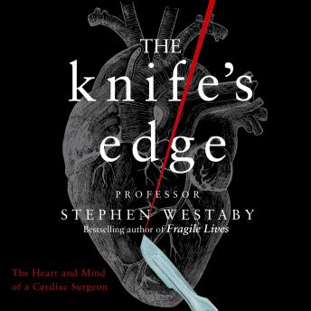 The Knife’s Edge: The Heart and Mind of a Cardiac Surgeon (Authored by Stephen Westaby) episode artwork