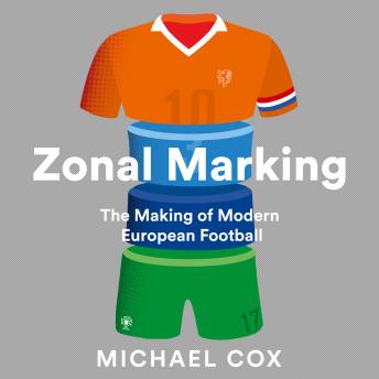 Download Zonal Marking: The Making of Modern European Football by Michael Cox